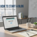 How to start a blog